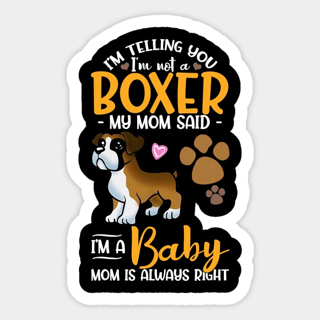 Im Telling You Im Not A Boxer My Mom Said Im A Baby Sticker by IainDodes